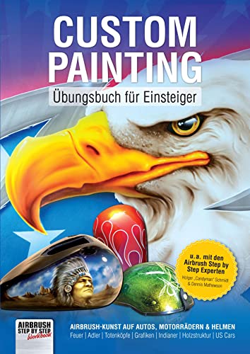 Custom Painting Übungsbuch für Einsteiger: Airbrush-Kunst auf Autos, Motorrädern und Helmen (Airbrush Step by Step Workbook) von newart medien & design